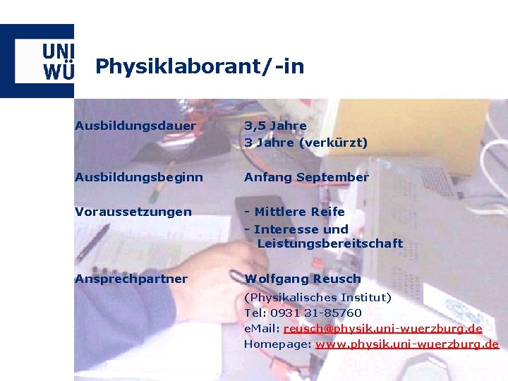 Physiklaborant/-in Ausbildungsdauer 3, 5 Jahre 3 Jahre (verkürzt) Ausbildungsbeginn Anfang September Voraussetzungen - Mittlere