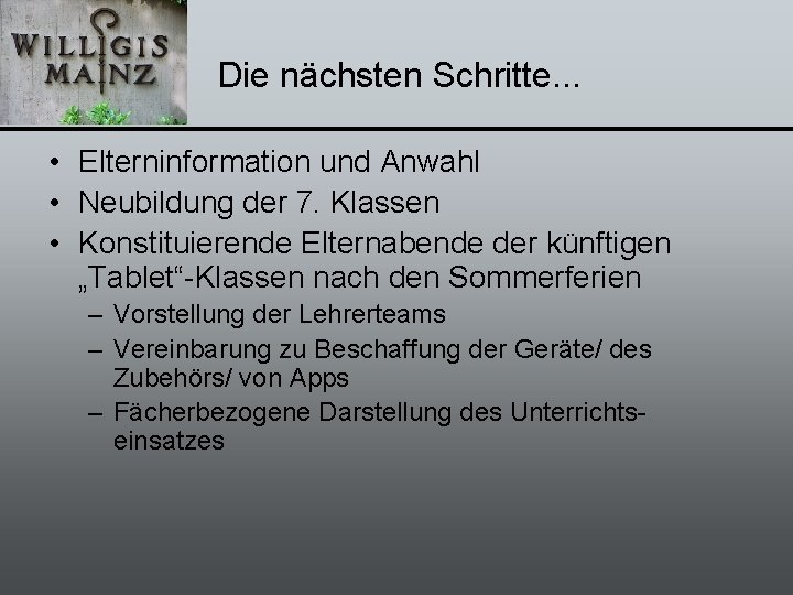 Die nächsten Schritte. . . • Elterninformation und Anwahl • Neubildung der 7. Klassen