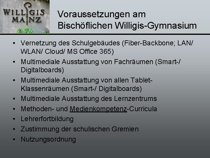 Voraussetzungen am Bischöflichen Willigis-Gymnasium • Vernetzung des Schulgebäudes (Fiber-Backbone; LAN/ WLAN/ Cloud/ MS Office