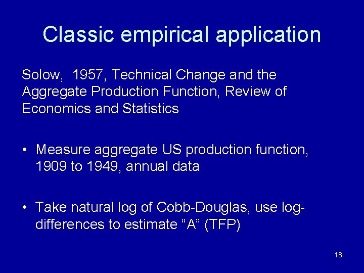 Classic empirical application Solow, 1957, Technical Change and the Aggregate Production Function, Review of