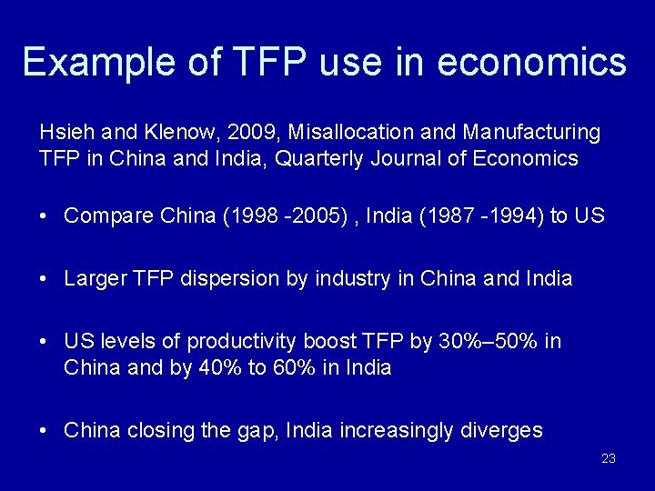Example of TFP use in economics Hsieh and Klenow, 2009, Misallocation and Manufacturing TFP