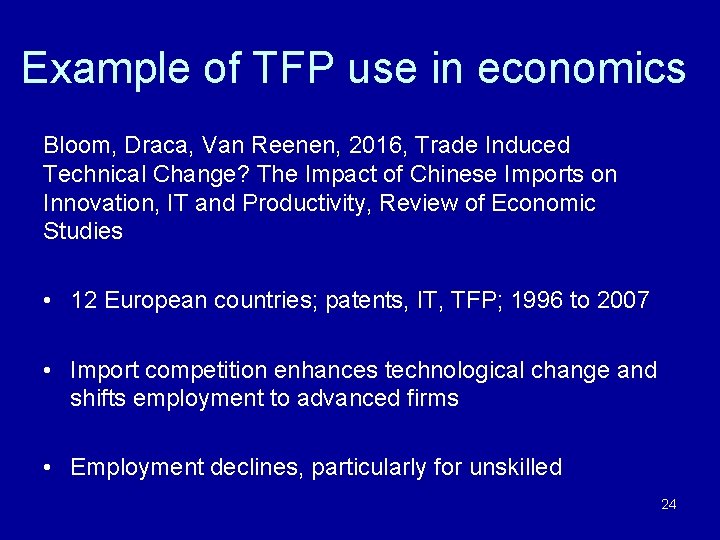 Example of TFP use in economics Bloom, Draca, Van Reenen, 2016, Trade Induced Technical