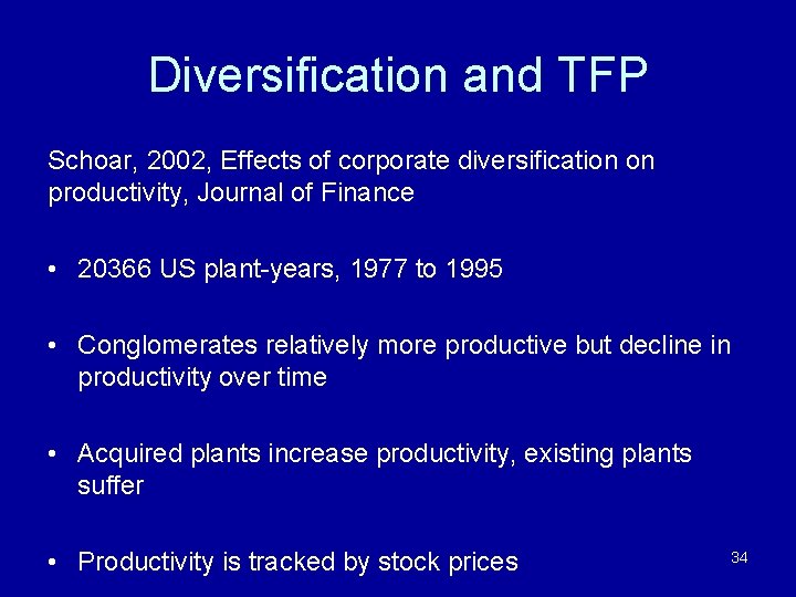 Diversification and TFP Schoar, 2002, Effects of corporate diversification on productivity, Journal of Finance
