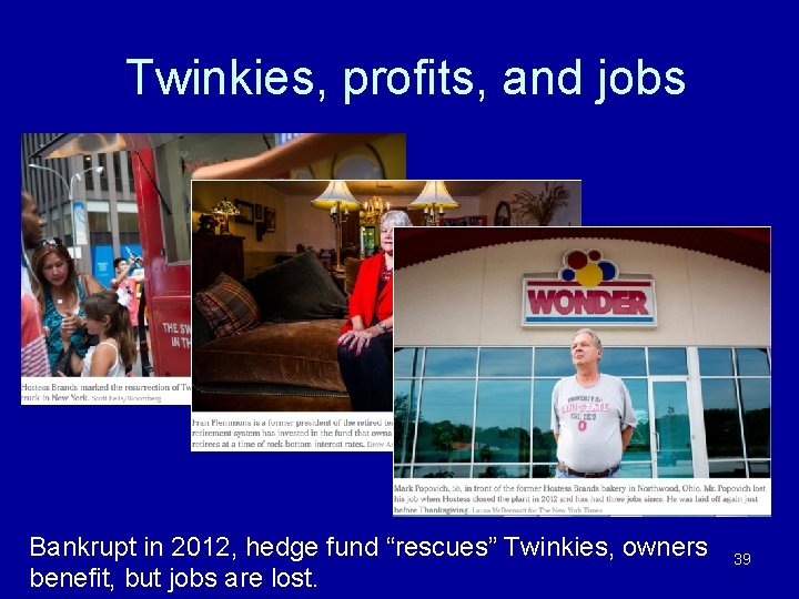 Twinkies, profits, and jobs Bankrupt in 2012, hedge fund “rescues” Twinkies, owners benefit, but