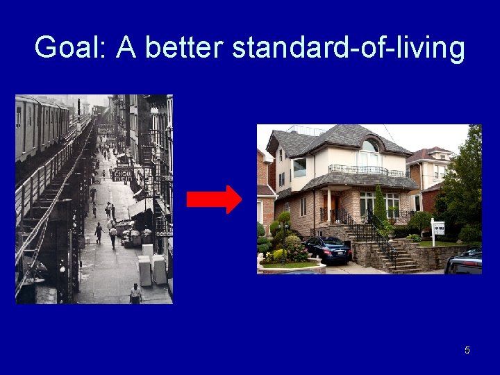 Goal: A better standard-of-living 5 