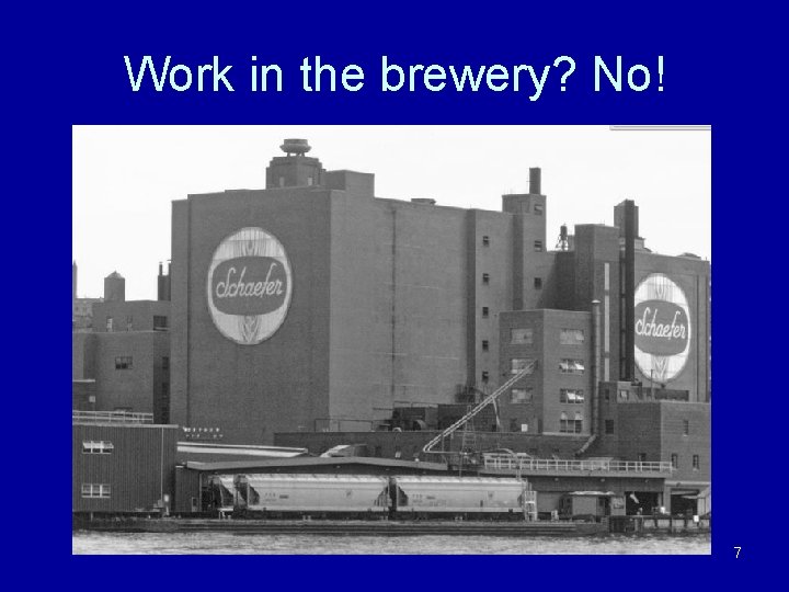 Work in the brewery? No! 7 