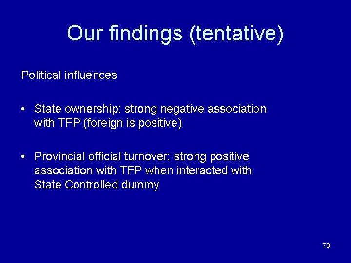 Our findings (tentative) Political influences • State ownership: strong negative association with TFP (foreign