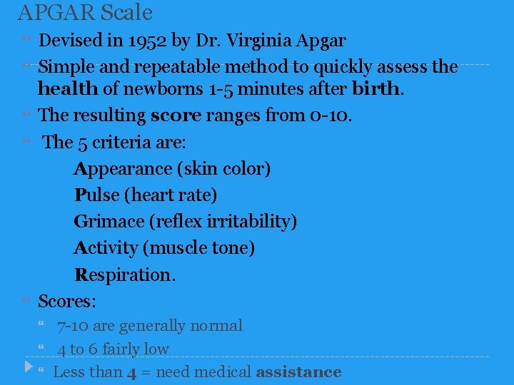 APGAR Scale Devised in 1952 by Dr. Virginia Apgar Simple and repeatable method to