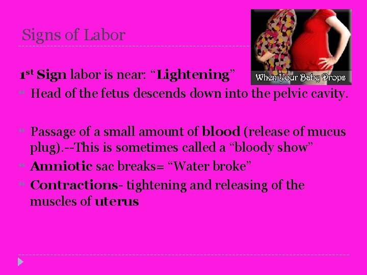 Signs of Labor 1 st Sign labor is near: “Lightening” Head of the fetus