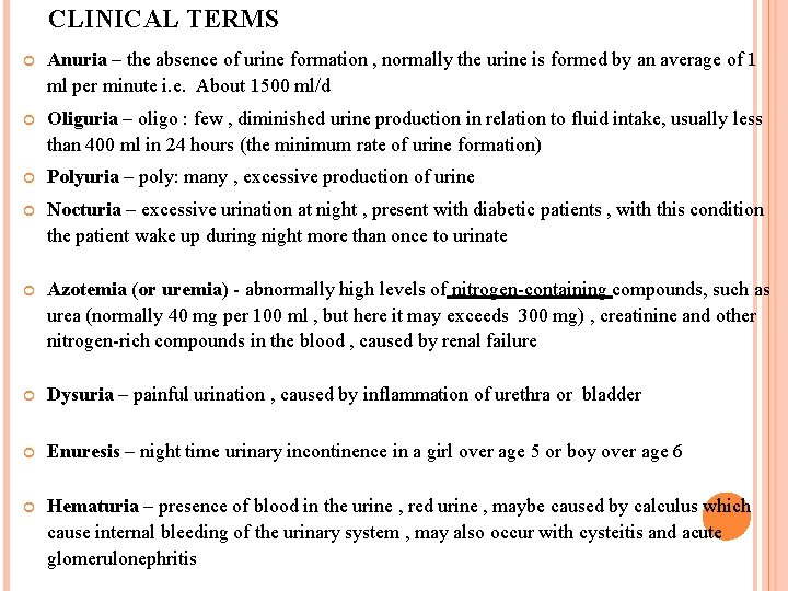 CLINICAL TERMS Anuria – the absence of urine formation , normally the urine is