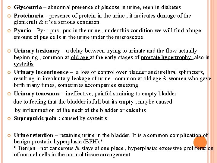  Glycosuria – abnormal presence of glucose in urine, seen in diabetes Proteinuria –
