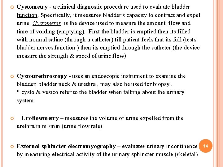  Cystometry - a clinical diagnostic procedure used to evaluate bladder function. Specifically, it