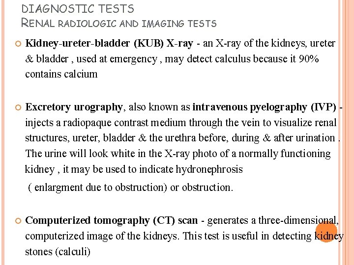 DIAGNOSTIC TESTS RENAL RADIOLOGIC AND IMAGING TESTS Kidney-ureter-bladder (KUB) X-ray - an X-ray of