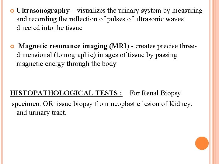  Ultrasonography – visualizes the urinary system by measuring and recording the reflection of
