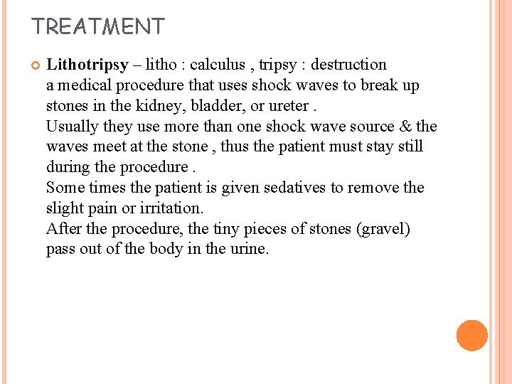 TREATMENT Lithotripsy – litho : calculus , tripsy : destruction a medical procedure that