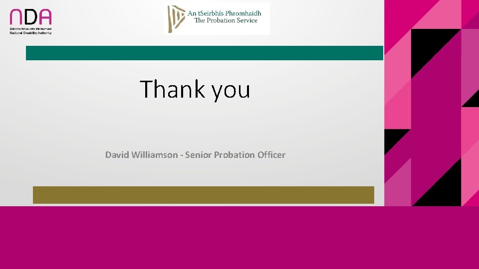 Thank you David Williamson - Senior Probation Officer 