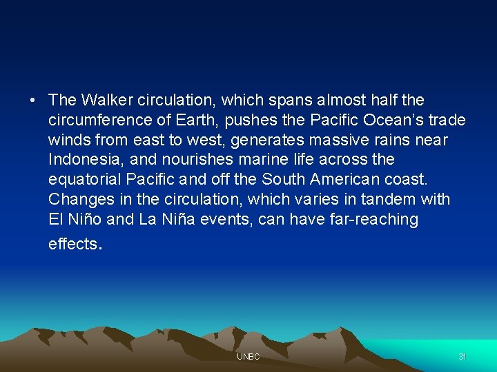  • The Walker circulation, which spans almost half the circumference of Earth, pushes
