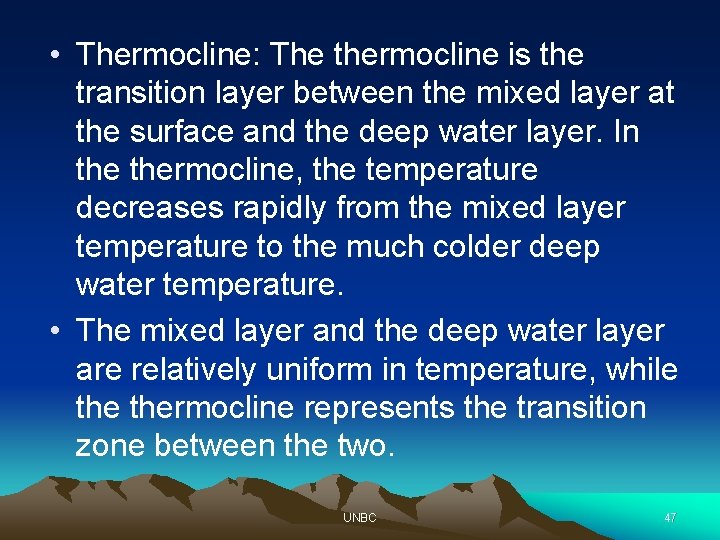  • Thermocline: The thermocline is the transition layer between the mixed layer at