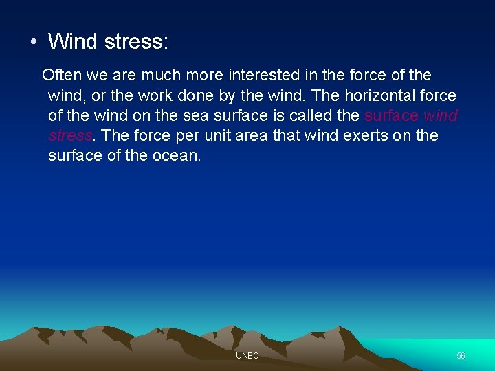  • Wind stress: Often we are much more interested in the force of