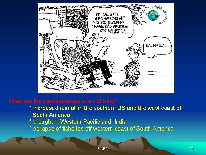 What are the consequences of an El Nino? * increased rainfall in the southern