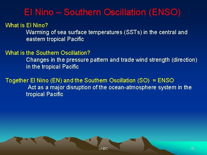 El Nino – Southern Oscillation (ENSO) What is El Nino? Warming of sea surface