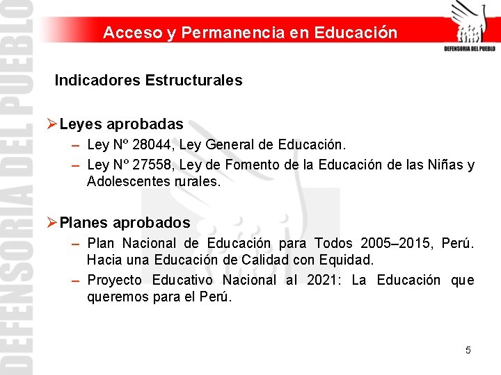 Acceso y Permanencia en Educación Indicadores Estructurales ØLeyes aprobadas – Ley Nº 28044, Ley