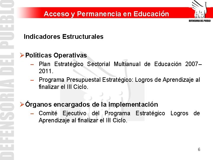 Acceso y Permanencia en Educación Indicadores Estructurales ØPolíticas Operativas – Plan Estratégico Sectorial Multianual