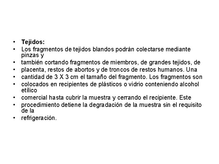  • Tejidos: • Los fragmentos de tejidos blandos podrán colectarse mediante pinzas y