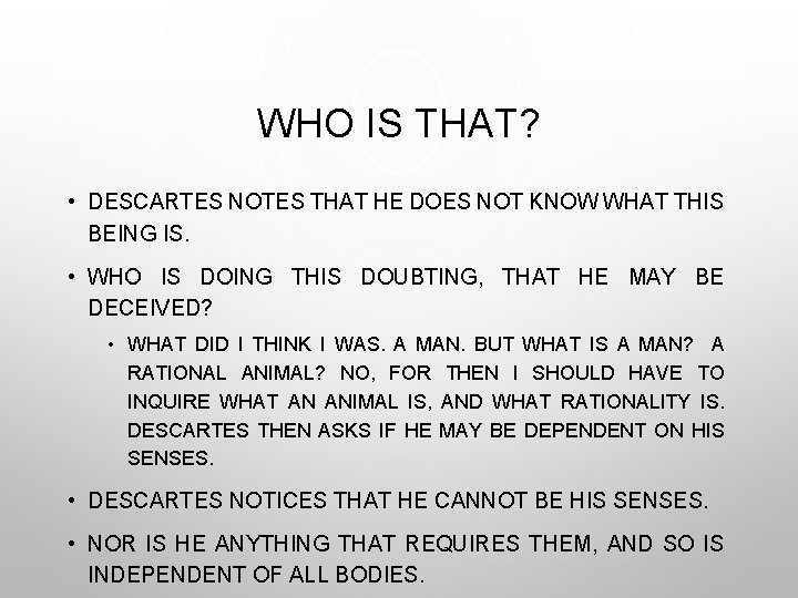 WHO IS THAT? • DESCARTES NOTES THAT HE DOES NOT KNOW WHAT THIS BEING