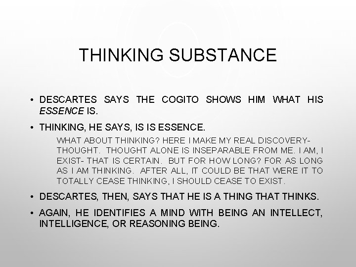 THINKING SUBSTANCE • DESCARTES SAYS THE COGITO SHOWS HIM WHAT HIS ESSENCE IS. •