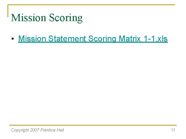 Mission Scoring • Mission Statement Scoring Matrix 1 -1. xls Copyright 2007 Prentice Hall