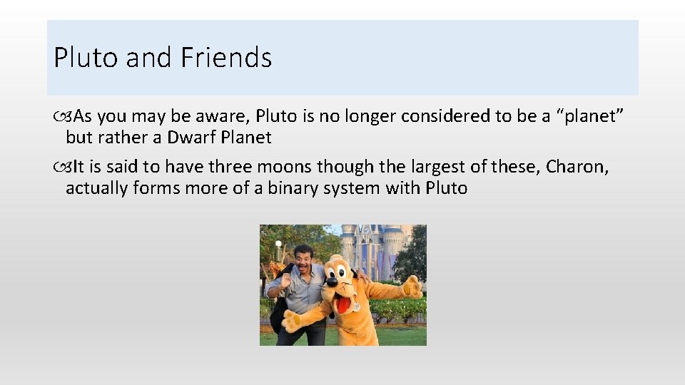 Pluto and Friends As you may be aware, Pluto is no longer considered to