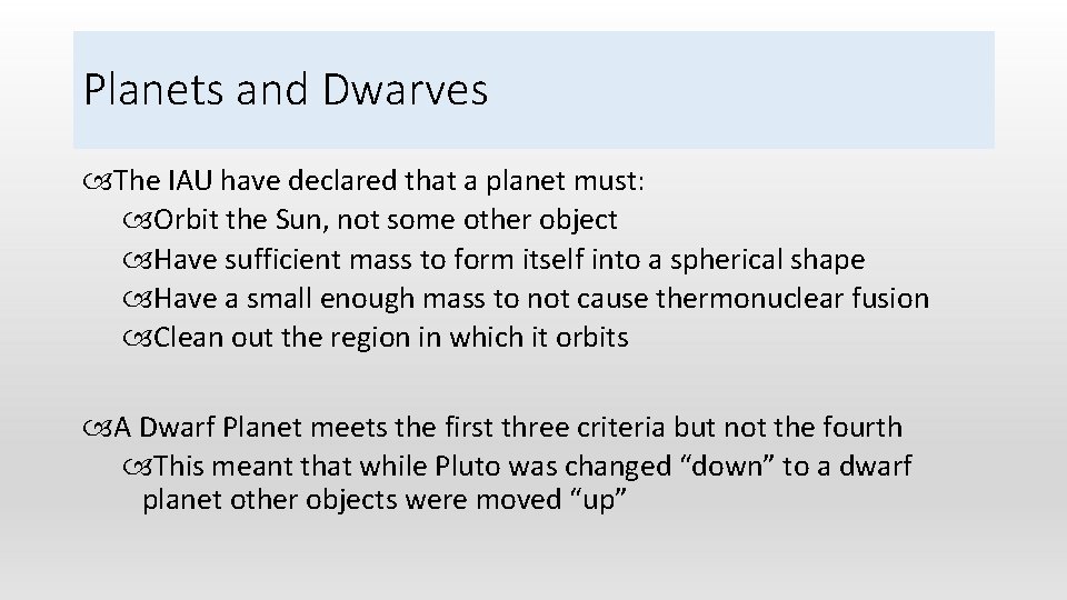 Planets and Dwarves The IAU have declared that a planet must: Orbit the Sun,