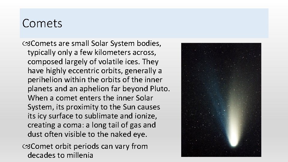 Comets are small Solar System bodies, typically only a few kilometers across, composed largely