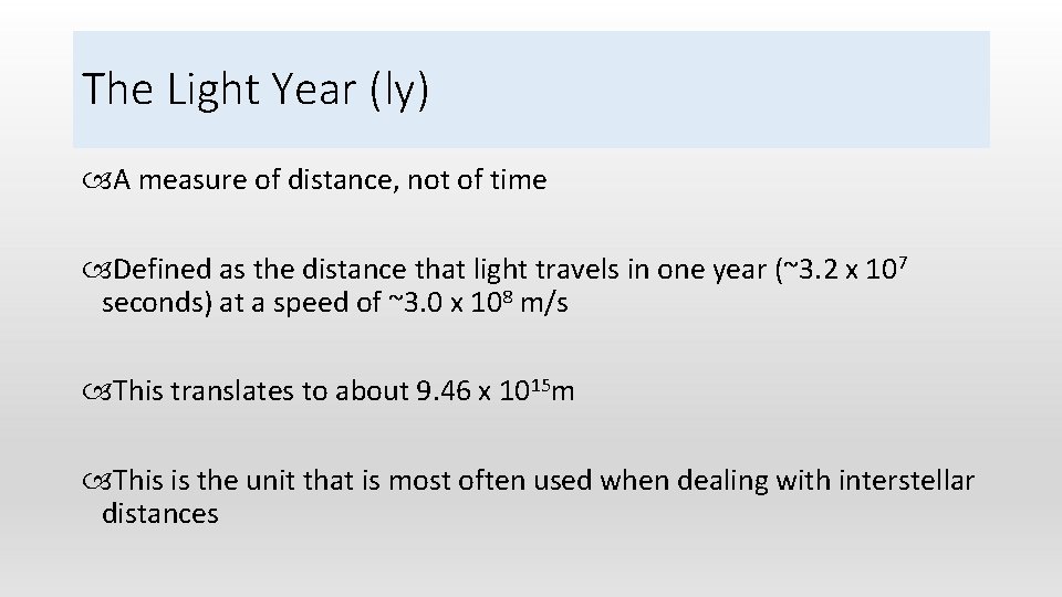 The Light Year (ly) A measure of distance, not of time Defined as the