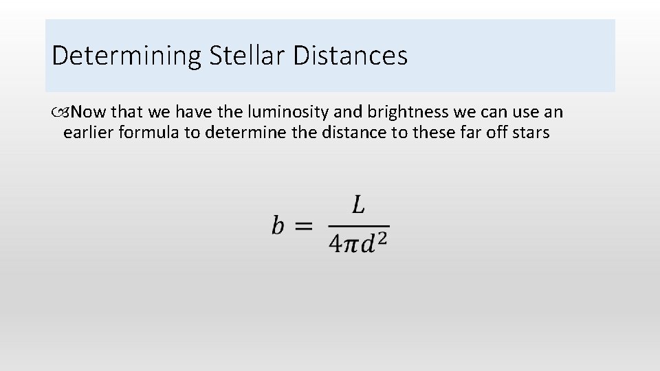 Determining Stellar Distances Now that we have the luminosity and brightness we can use