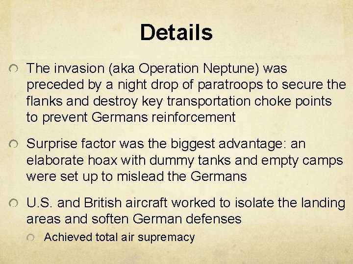 Details The invasion (aka Operation Neptune) was preceded by a night drop of paratroops