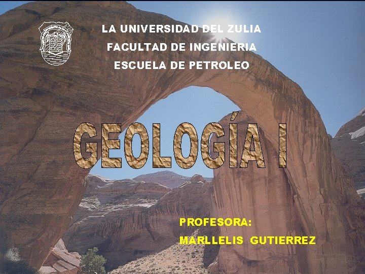 LA UNIVERSIDAD DEL ZULIA FACULTAD DE INGENIERIA ESCUELA DE PETROLEO PROFESORA: MARLLELIS GUTIERREZ 