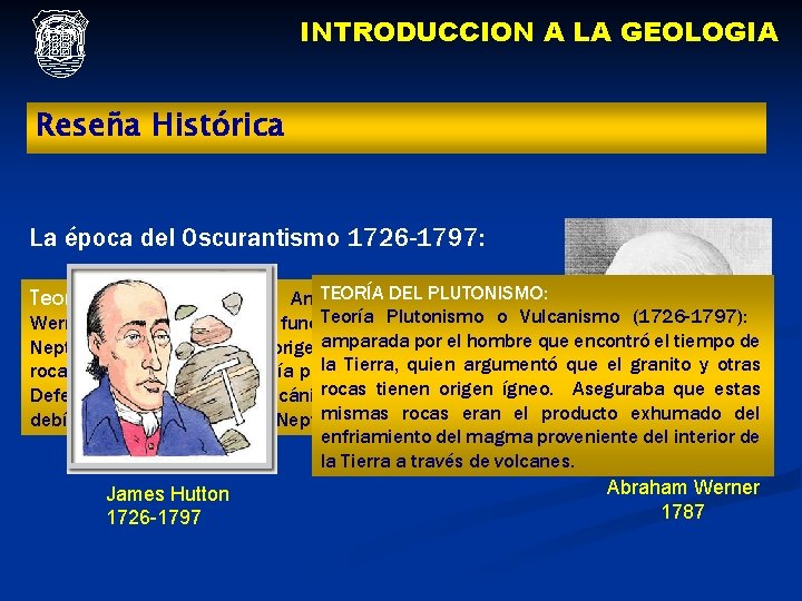 INTRODUCCION A LA GEOLOGIA Reseña Histórica La época del Oscurantismo 1726 -1797: TEORÍA DEL