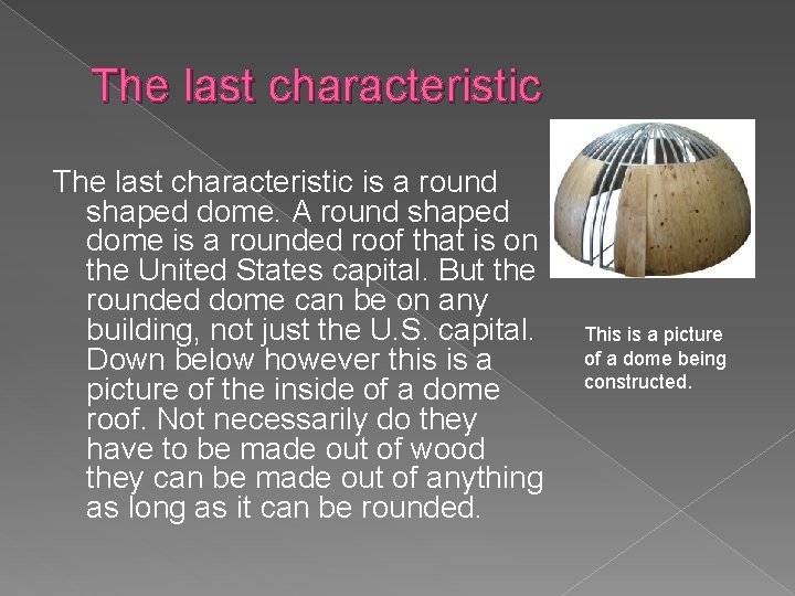 The last characteristic is a round shaped dome. A round shaped dome is a