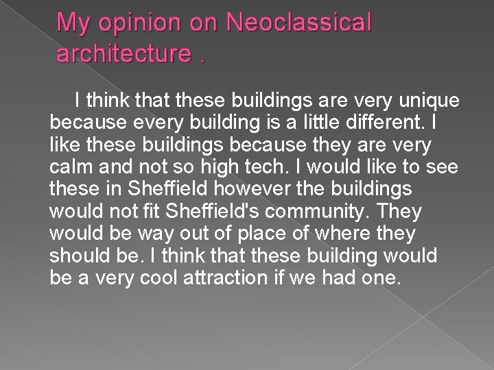 My opinion on Neoclassical architecture. I think that these buildings are very unique because