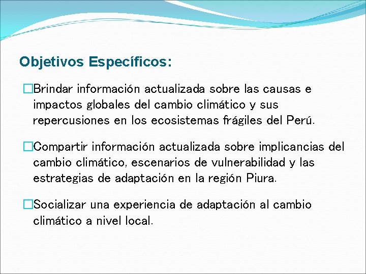 Objetivos Específicos: �Brindar información actualizada sobre las causas e impactos globales del cambio climático