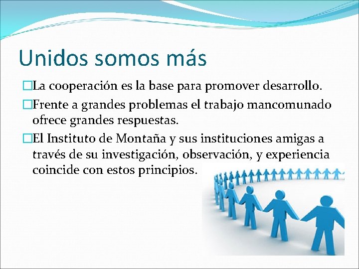 Unidos somos más �La cooperación es la base para promover desarrollo. �Frente a grandes