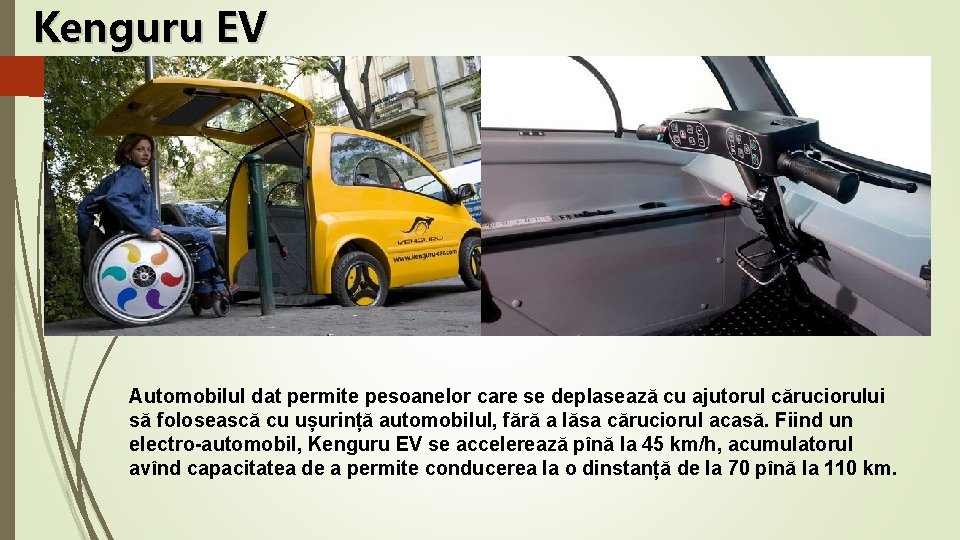 Kenguru EV Automobilul dat permite pesoanelor care se deplasează cu ajutorul căruciorului să folosească