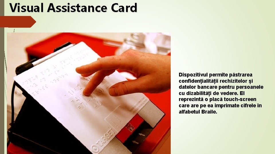 Visual Assistance Card Dispozitivul permite păstrarea confidențialității rechizitelor și datelor bancare pentru persoanele cu