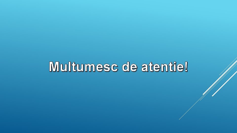 Multumesc de atentie! 