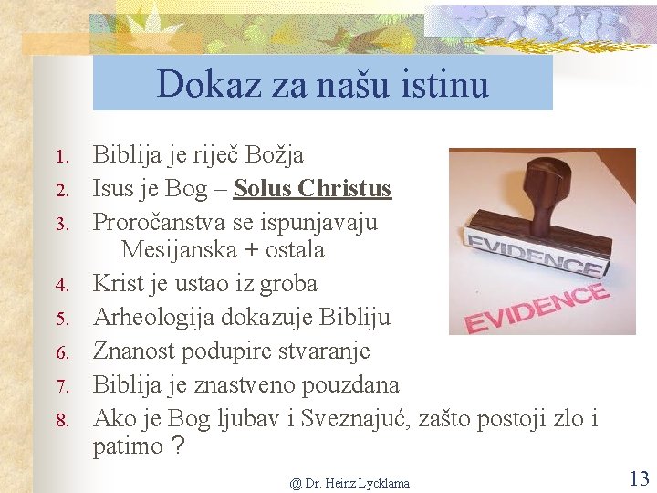 Dokaz za našu istinu 1. 2. 3. 4. 5. 6. 7. 8. Biblija je