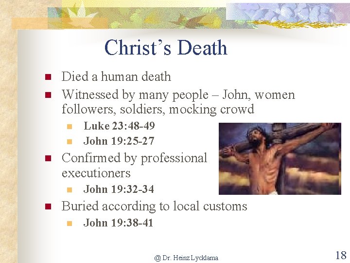 Christ’s Death n n Died a human death Witnessed by many people – John,