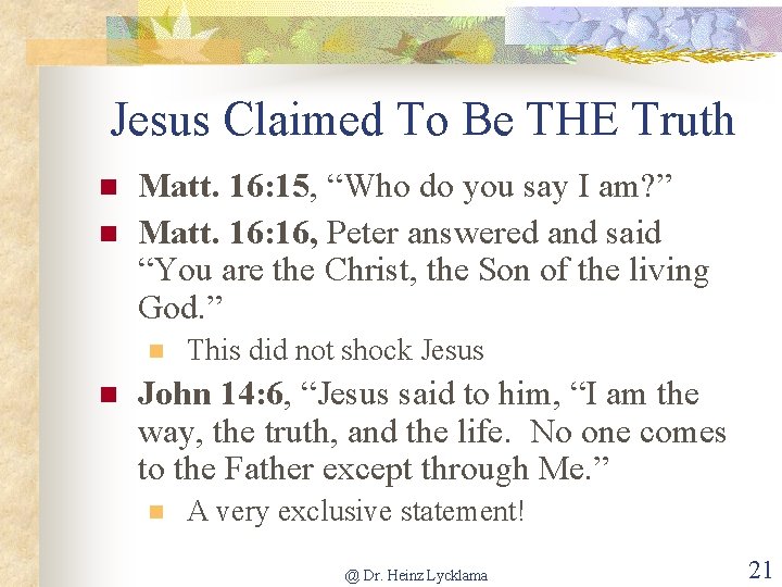 Jesus Claimed To Be THE Truth n n Matt. 16: 15, “Who do you