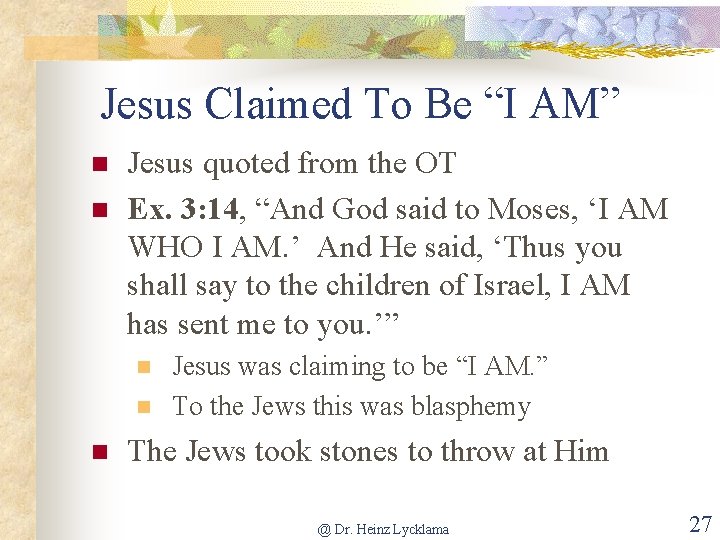 Jesus Claimed To Be “I AM” n n Jesus quoted from the OT Ex.